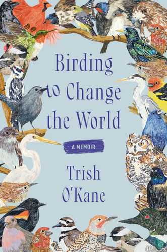 Birding to Change the World: A Memoir [9780063223165]