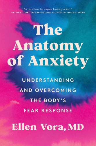 The Anatomy of Anxiety: Understanding and Overcoming the Body's Fear Response book cover by Ellen Vora
