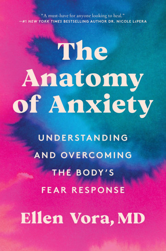 The Anatomy of Anxiety: Understanding and Overcoming the Body's Fear Response book cover by Ellen Vora MD