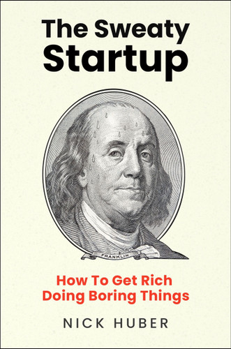 The Sweaty Startup: How to Get Rich Doing Boring Things book cover by Nick Huber