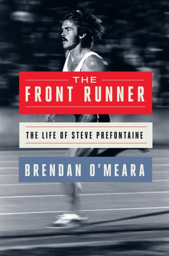 The Front Runner: The Life of Steve Prefontaine book cover by Brendan O'Meara