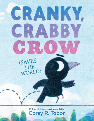 Cranky, Crabby Crow (Saves the World) book cover by Corey R. Tabor