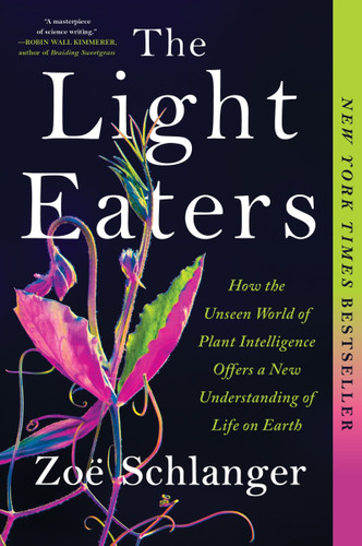 The Light Eaters: How the Unseen World of Plant Intelligence Offers a New Understanding of Life on Earth book cover by Zoë Schlanger