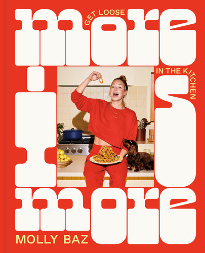 More Is More: Get Loose in the Kitchen: A Cookbook book cover by Molly Baz