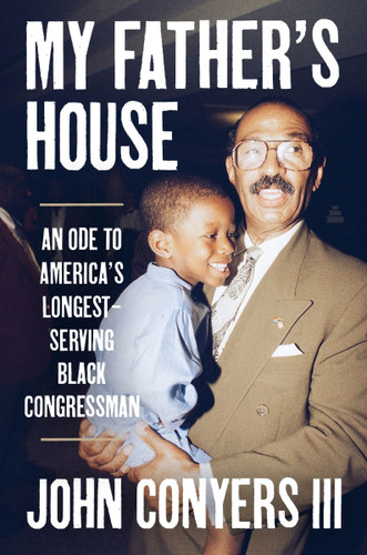 My Father's House: An Ode to America’s Longest-Serving Black Congressman book cover by John Conyers III