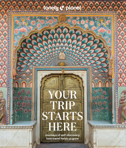 Lonely Planet Your Trip Starts Here: 50 Life Affirming Journeys | Packed with Travel Planning Tips | Path to Self Discovery & Spiritual Growth | Beautiful Maps & Photography (Lonely Planet) book cover by Lonely Planet