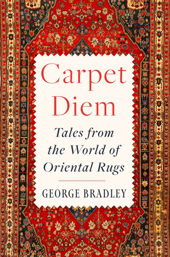 Carpet Diem: Tales from the World of Oriental Rugs book cover by George Bradley