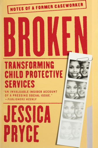 Broken: Transforming Child Protective Services—Notes of a Former Caseworker book cover by Jessica Pryce