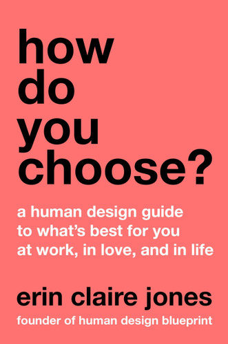 How Do You Choose?: A Human Design Guide to What's Best for You at Work, in Love, and in Life book cover by Erin Claire Jones