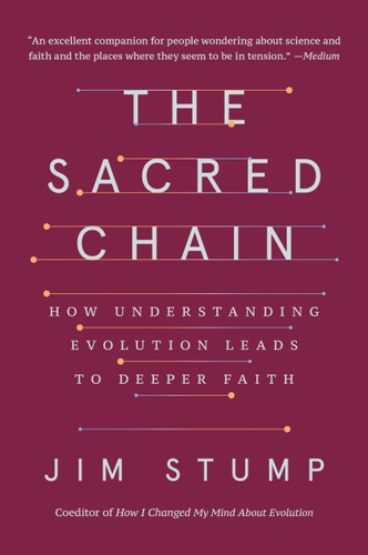 The Sacred Chain: How Understanding Evolution Leads to Deeper Faith book cover by Jim Stump