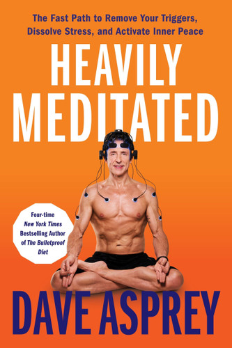 Heavily Meditated: The Fast Path to Remove Your Triggers, Dissolve Stress, and Activate Inner Peace book cover by Dave Asprey