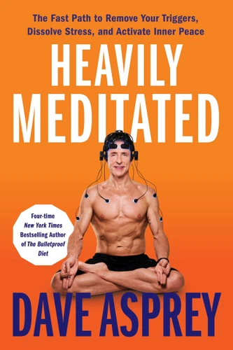Heavily Meditated: The Fast Path to Remove Your Triggers, Dissolve Stress, and Activate Inner Peace book cover by Dave Asprey