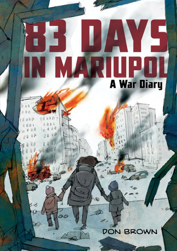 83 Days in Mariupol: A War Diary: A Graphic Novel book cover by Don Brown