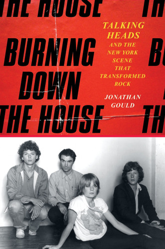Burning Down the House: Talking Heads and the New York Scene That Transformed Rock book cover by Jonathan Gould