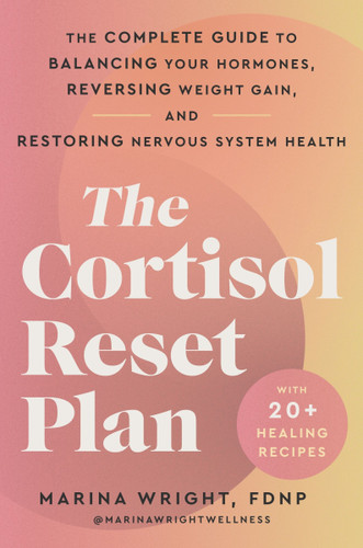 The Cortisol Reset Plan: The Complete Guide to Balancing Your Hormones, Reversing Weight Gain, and Restoring Nervous System Health [9780063436275]
