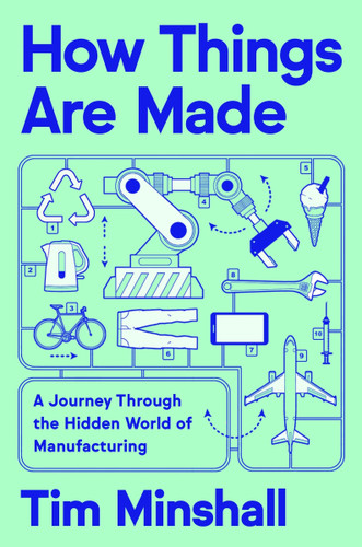 How Things Are Made: A Journey Through the Hidden World of Manufacturing book cover by Tim Minshall