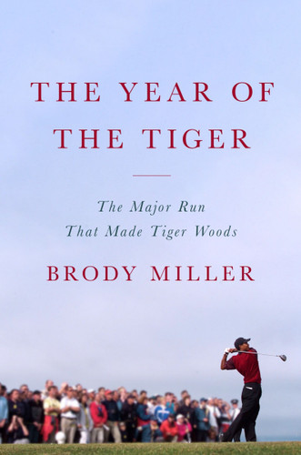 The Year of the Tiger: The Major Run That Made Tiger Woods book cover by Brody Miller