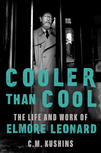 Cooler Than Cool: The Life and Work of Elmore Leonard book cover by C. M. Kushins