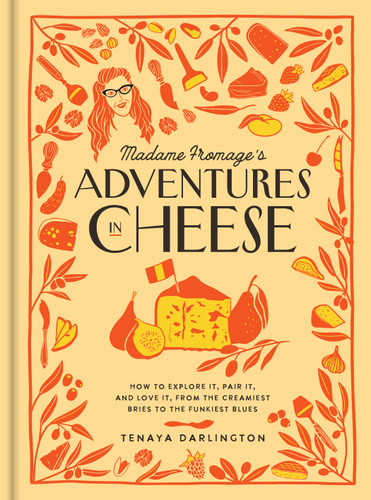 Madame Fromage's Adventures in Cheese: How to Explore It, Pair It, and Love It, from the Creamiest Bries to the Funkiest Blues book cover by Tenaya Darlington