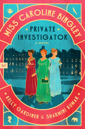 Miss Caroline Bingley, Private Investigator: A Novel book cover by Kelly Gardiner, Sharmini Kumar