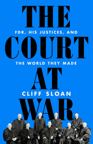 The Court at War: FDR, His Justices, and the World They Made book cover by Cliff Sloan