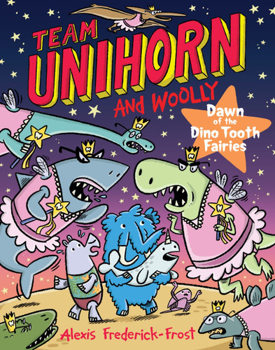 Team Unihorn and Woolly #3: Dawn of the Dino Tooth Fairies: A Graphic Novel (Team Unihorn and Woolly #3) book cover by Alexis Frederick-Frost