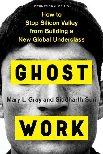 Ghost Work: How to Stop Silicon Valley from Building a New Global Underclass book cover by Mary L. Gray, Siddharth Suri