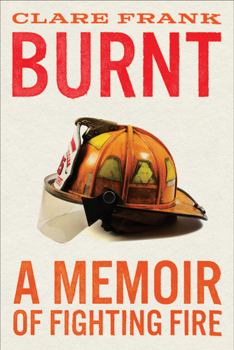 Burnt: A Memoir of Fighting Fire book cover by Clare Frank