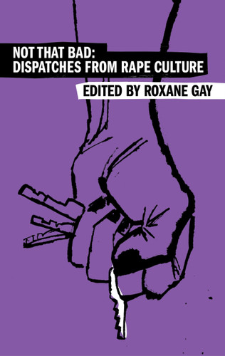 Not That Bad: Dispatches from Rape Culture (Harper Perennial Olive Editions) book cover by Roxane Gay