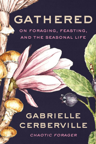 Gathered: On Foraging, Feasting, and the Seasonal Life book cover by Gabrielle Cerberville