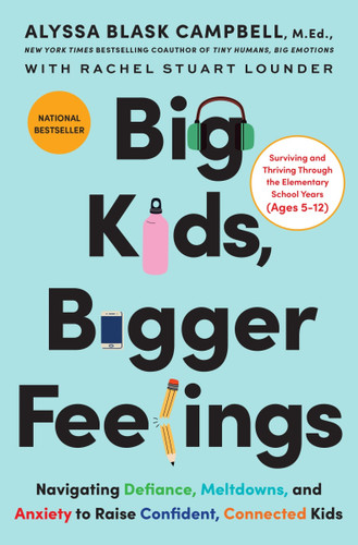 Big Kids, Bigger Feelings: Navigating Defiance, Meltdowns, and Anxiety to Raise Confident, Connected Kids book cover by Alyssa Blask Campbell, Rachel Stuart Lounder
