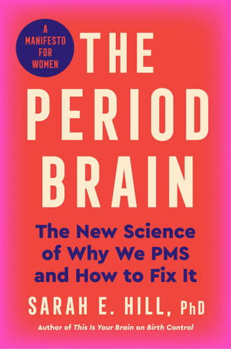 The Period Brain: The New Science of Why We PMS and How to Fix It: A Manifesto for Women book cover by Sarah E. Hill, Ph.D