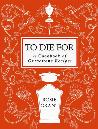 To Die For: A Cookbook of Gravestone Recipes book cover by Rosie Grant
