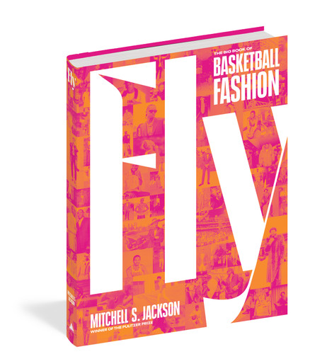 Fly: The Big Book of Basketball Fashion book cover by Mitchell S. Jackson