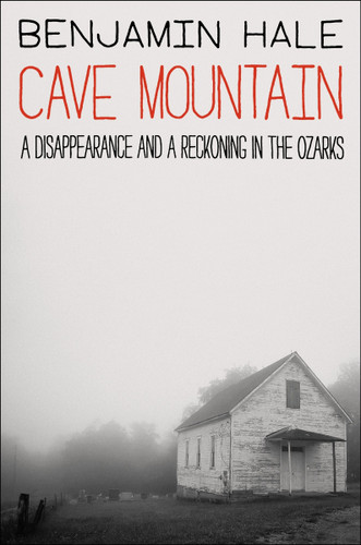 Cave Mountain: A Disappearance and a Reckoning in the Ozarks [9780063398122]