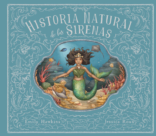 Historia Natural de las sirenas (Natural History of Mermaids –) book cover by Emily Hawkins