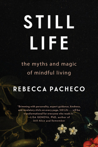 Still Life: The Myths and Magic of Mindful Living book cover by Rebecca Pacheco