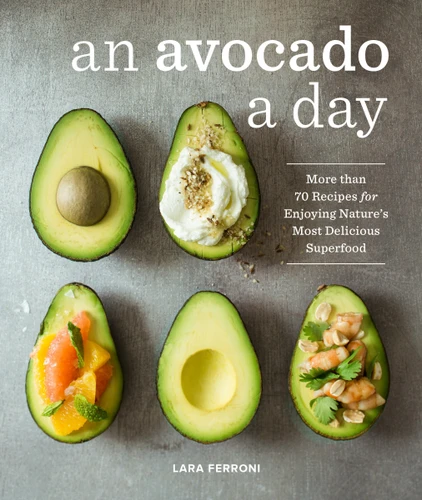 An Avocado a Day: More than 70 Recipes for Enjoying Nature's Most Delicious Superfood book cover by Lara Ferroni