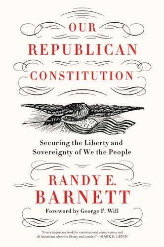 Our Republican Constitution: Securing the Liberty and Sovereignty of We the People book cover by Randy E. Barnett