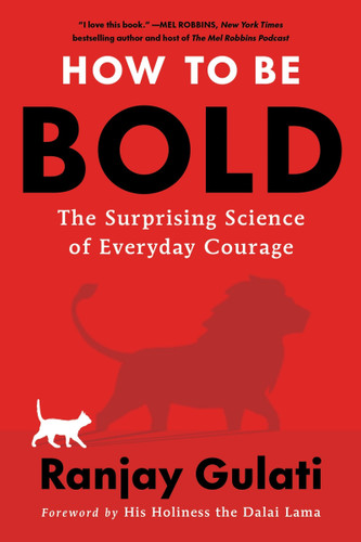 How to Be Bold: The Surprising Science of Everyday Courage book cover by Ranjay Gulati
