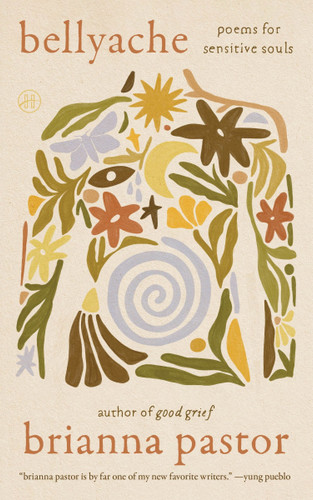 Bellyache: Poems for Sensitive Souls book cover by Brianna Pastor