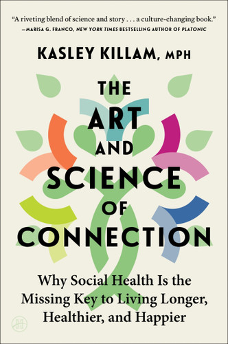 The Art and Science of Connection: Why Social Health Is the Missing Key to Living Longer, Healthier, and Happier book cover by Kasley Killam