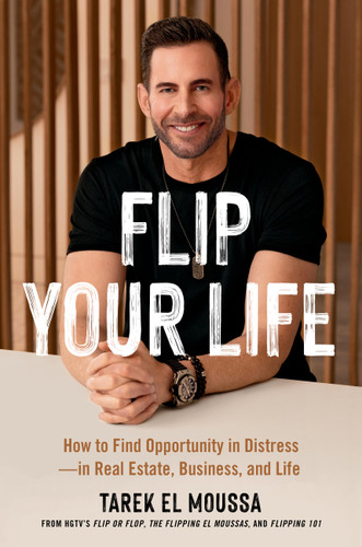Flip Your Life: How to Find Opportunity in Distress—in Real Estate, Business, and Life book cover by Tarek El Moussa