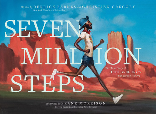 Seven Million Steps: The True Story of Dick Gregory's Run for the Hungry book cover by Derrick Barnes, Christian Gregory