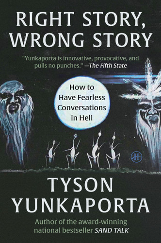 Right Story, Wrong Story: How to Have Fearless Conversations in Hell book cover by Tyson Yunkaporta