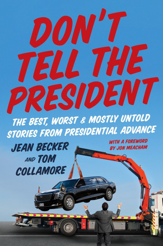 Don’t Tell the President: The Best, Worst, and Mostly Untold Stories from Presidential Advance book cover by Jean Becker, Tom Collamore