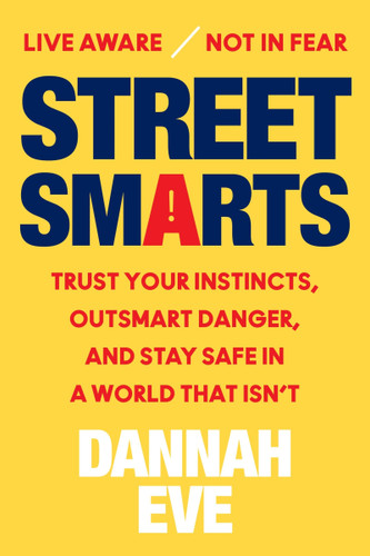 Street Smarts: Trust Your Instincts, Outsmart Danger, and Stay Safe in a World That Isn’t book cover by Dannah Eve