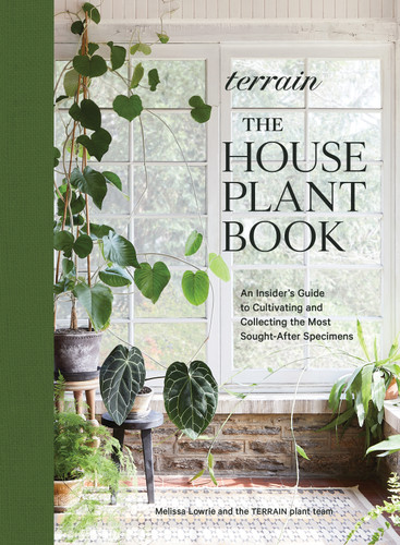Terrain: The Houseplant Book: An Insider’s Guide to Cultivating and Collecting the Most Sought-After Specimens (Terrain) book cover by Melissa Lowrie