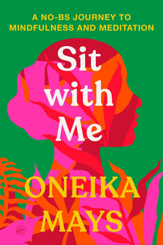 Sit with Me: A No-BS Journey to Mindfulness and Meditation book cover by Oneika Mays
