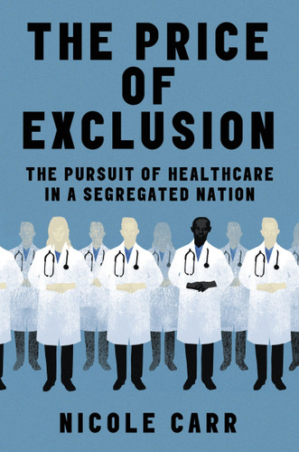 The Price of Exclusion: The Pursuit of Healthcare in a Segregated Nation book cover by Nicole Carr